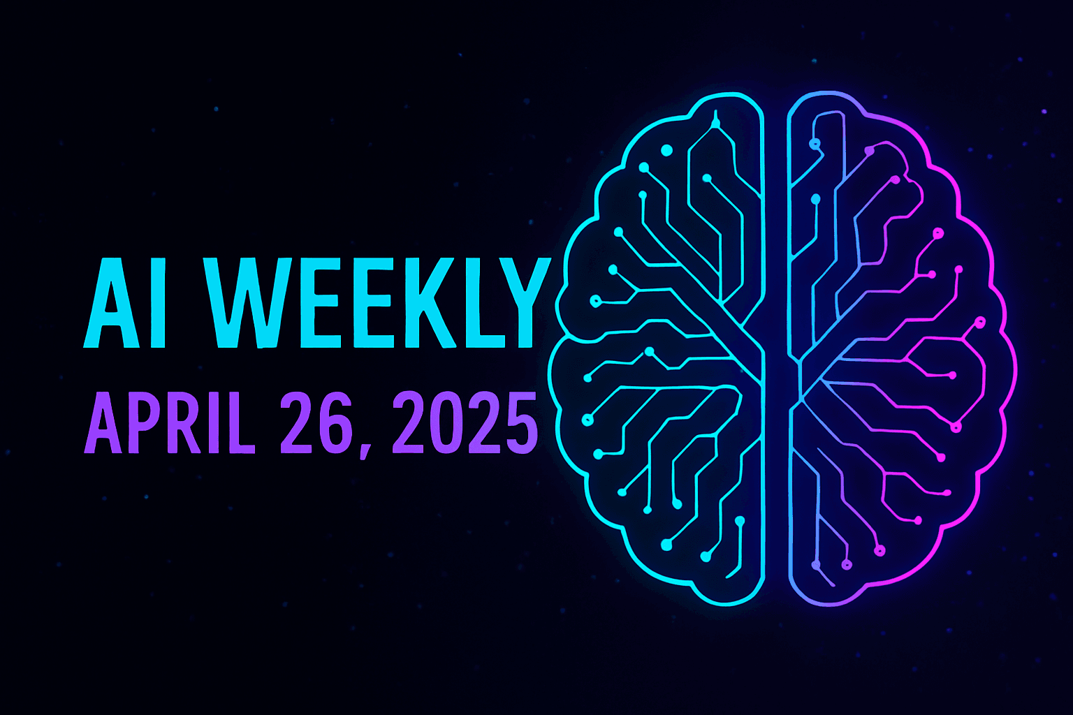 AI Weekly April 26, 2025