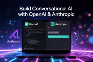 Build Conversational AI with OpenAI & Anthropic